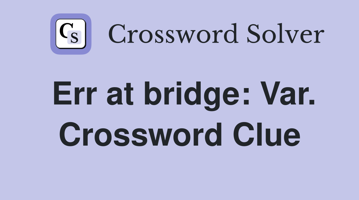 Err at bridge: Var. Crossword Clue