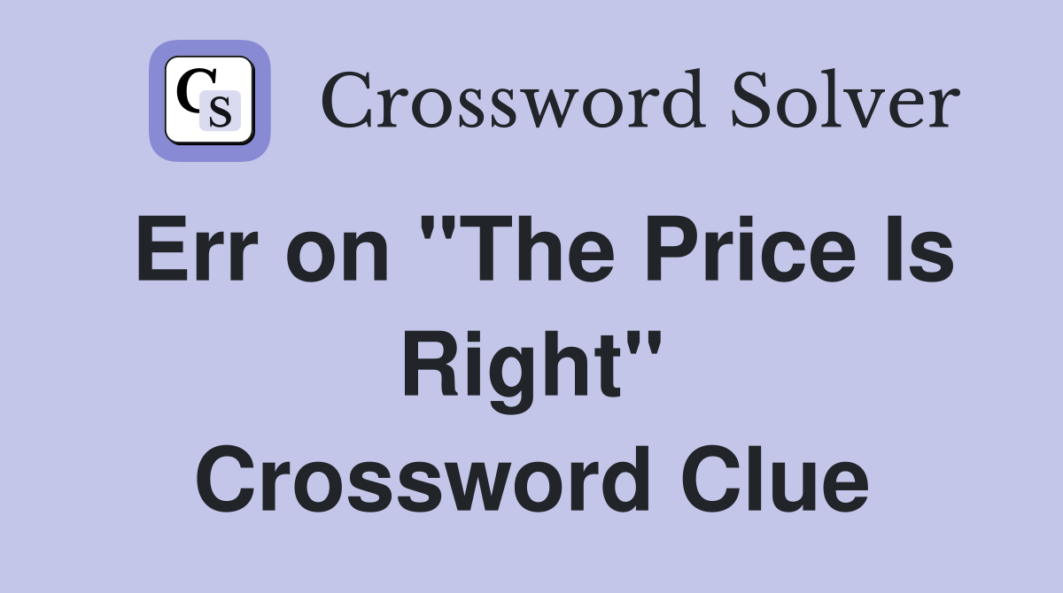 Err on "The Price Is Right" Crossword Clue