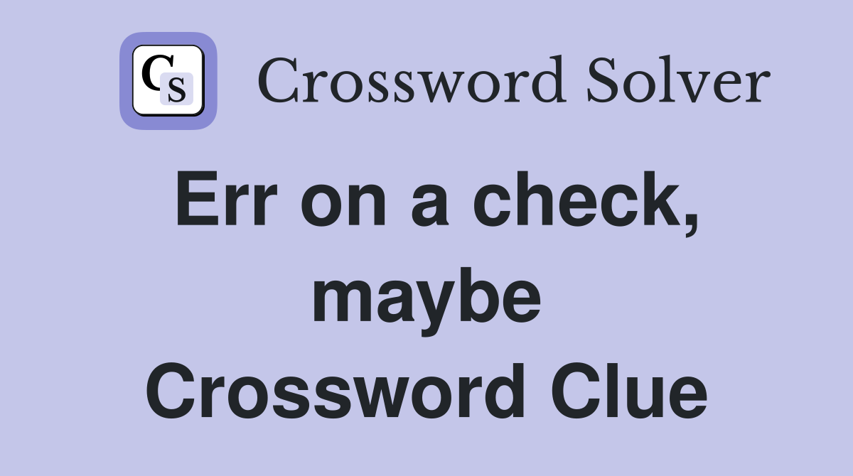 Err on a check, maybe Crossword Clue