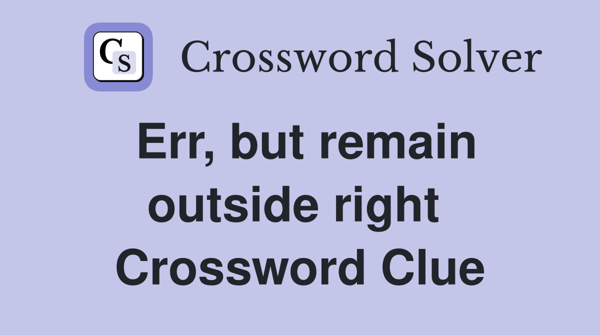 Err, but remain outside right  Crossword Clue