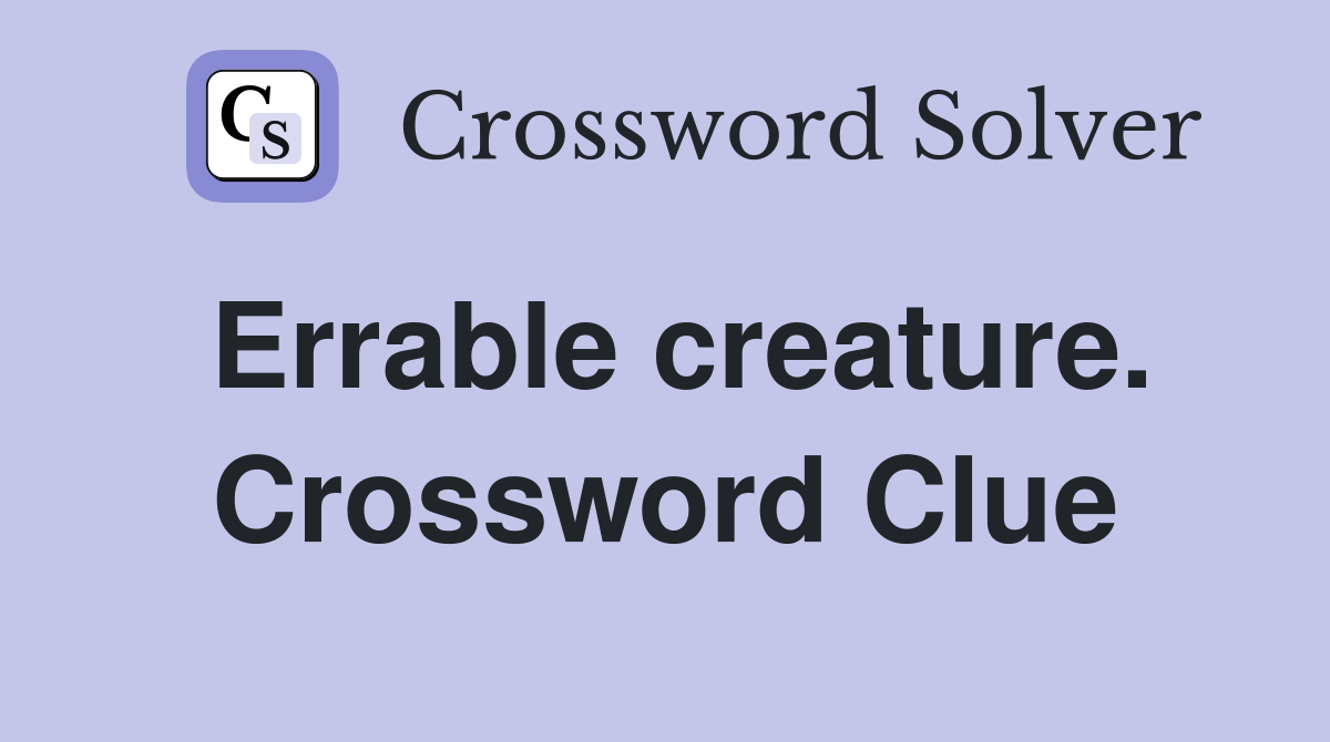 Errable creature. Crossword Clue