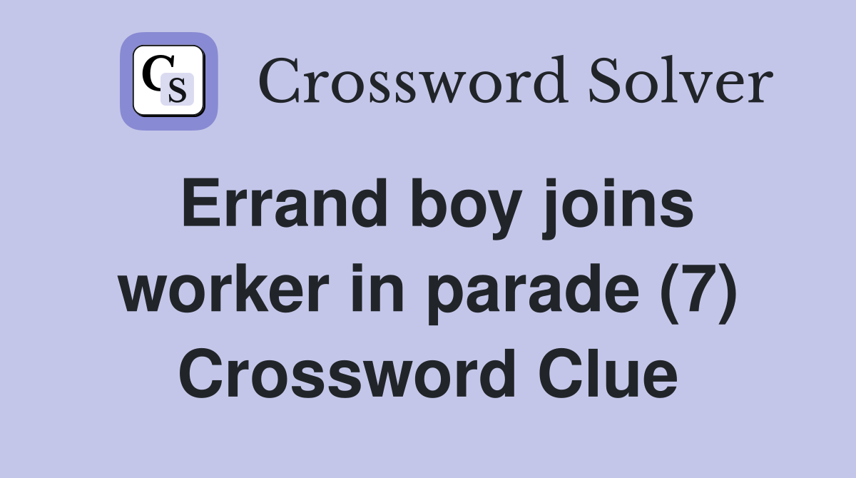 Errand boy joins worker in parade (7) Crossword Clue