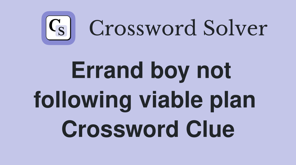 Errand boy not following viable plan  Crossword Clue