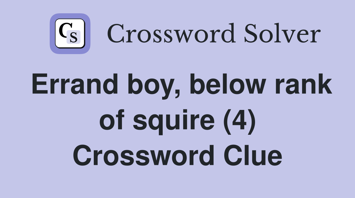 Errand boy, below rank of squire (4) Crossword Clue