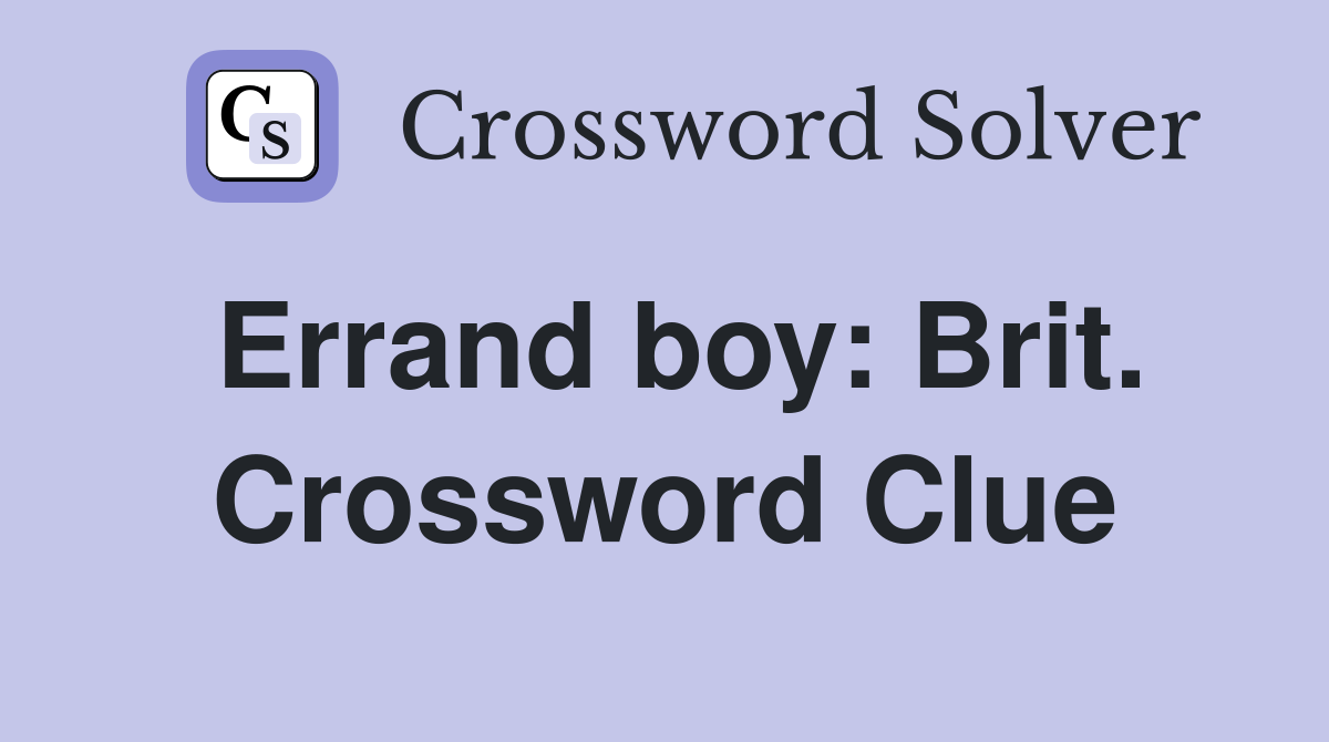 Errand boy: Brit. Crossword Clue