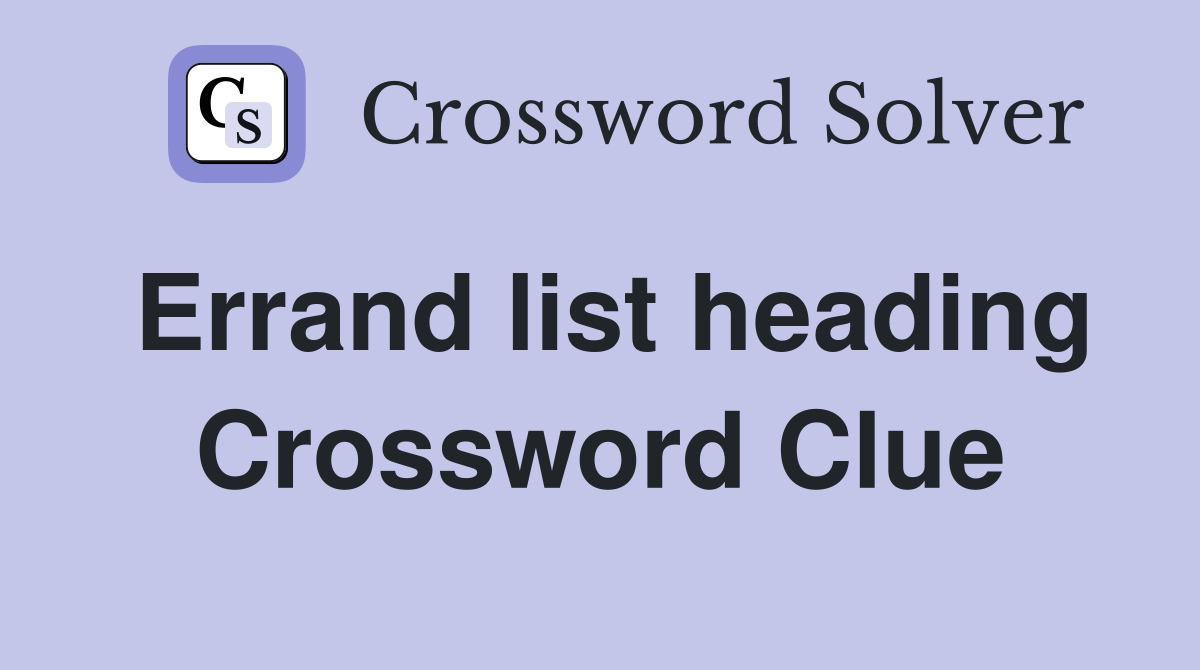Errand list heading Crossword Clue