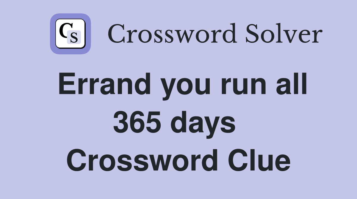 Errand you run all 365 days  Crossword Clue
