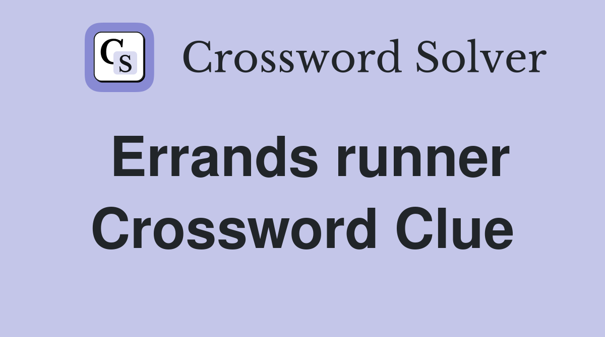 Errands runner Crossword Clue