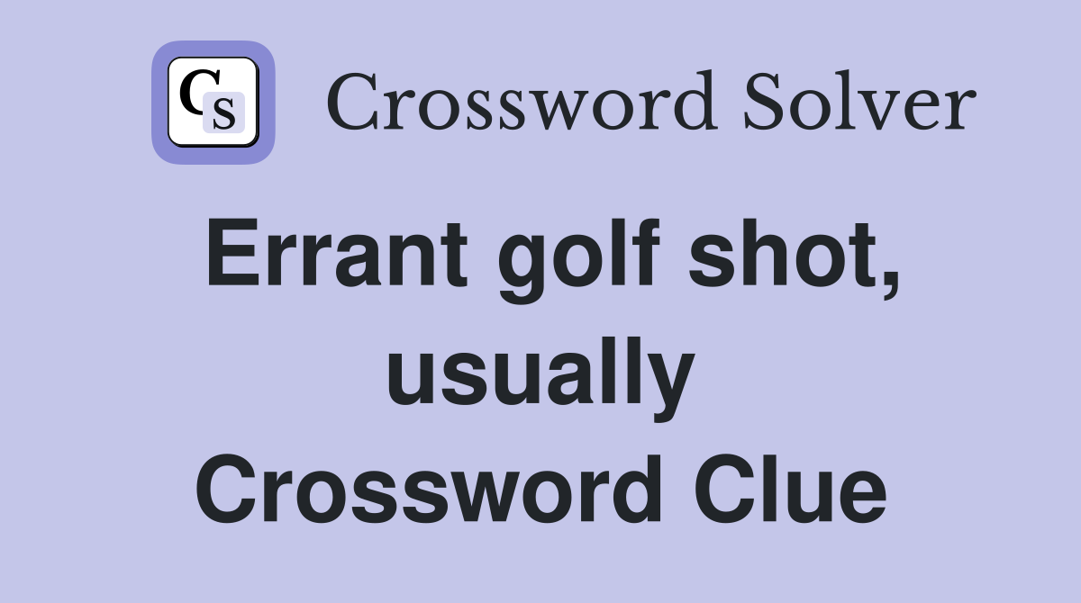 Errant golf shot, usually Crossword Clue
