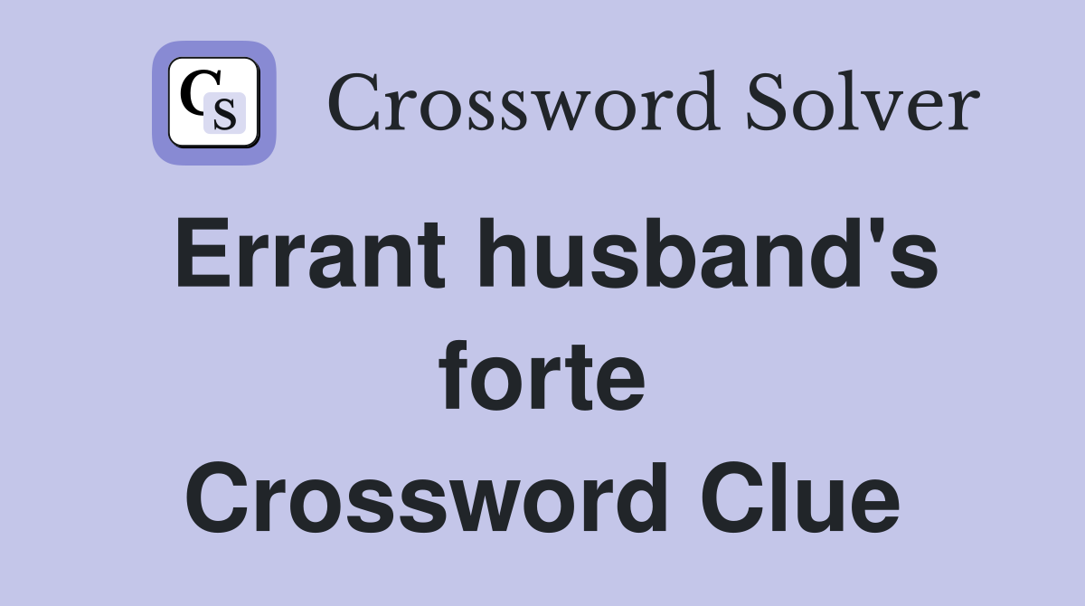 Errant husband's forte Crossword Clue