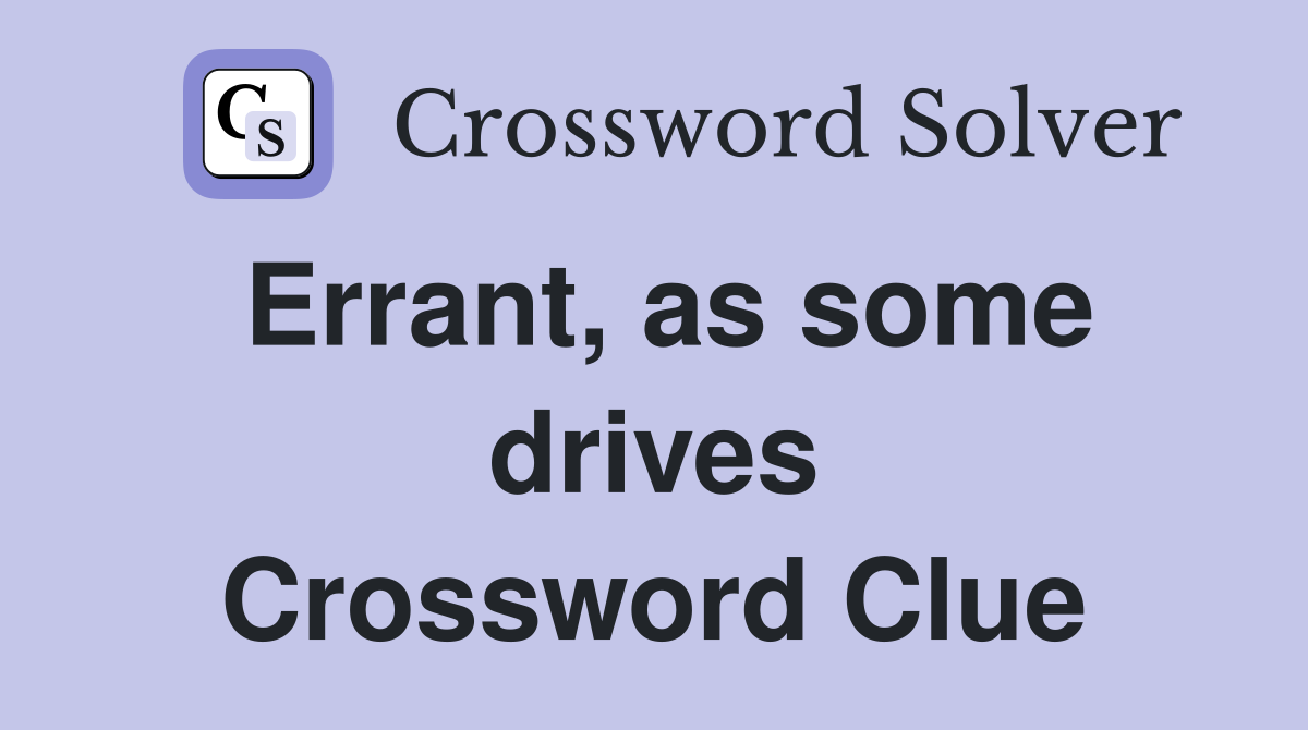 Errant, as some drives Crossword Clue