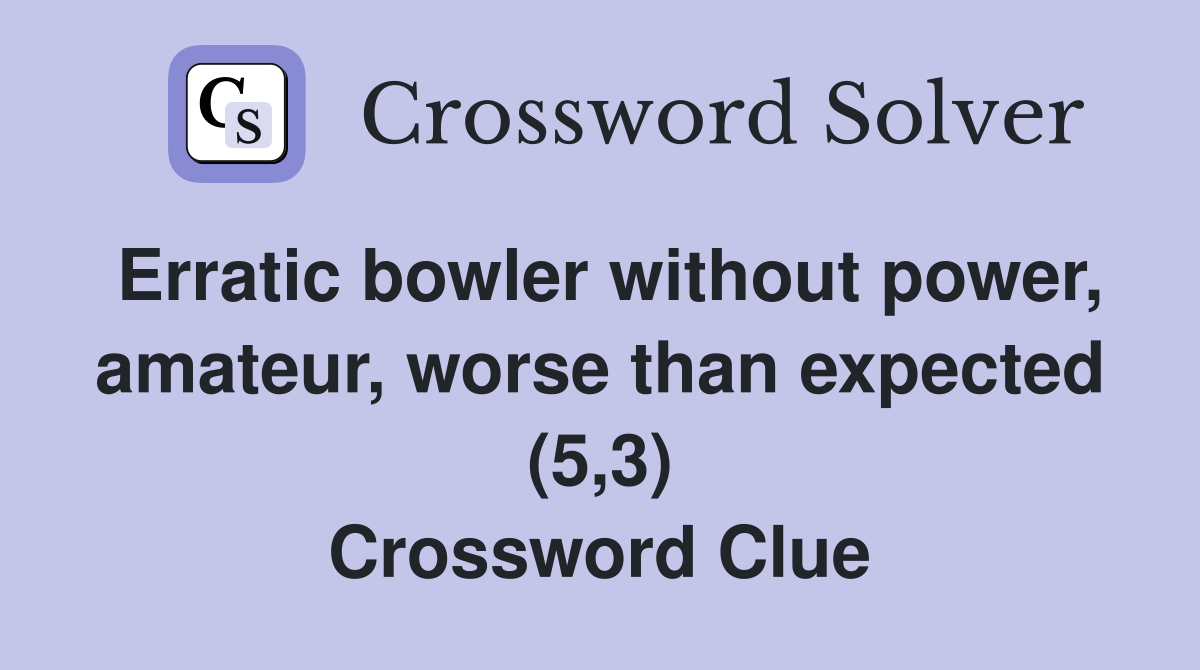 Erratic bowler without power, amateur, worse than expected (5,3) Crossword Clue