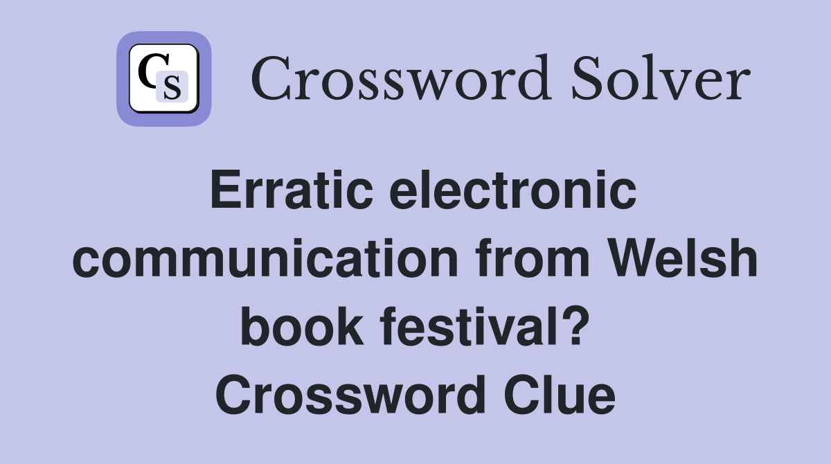 Erratic electronic communication from Welsh book festival? Crossword Clue