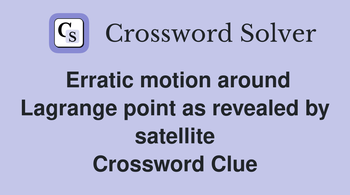 Erratic motion around Lagrange point as revealed by satellite Crossword Clue