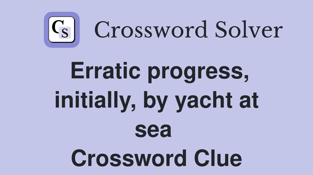 Erratic progress, initially, by yacht at sea  Crossword Clue