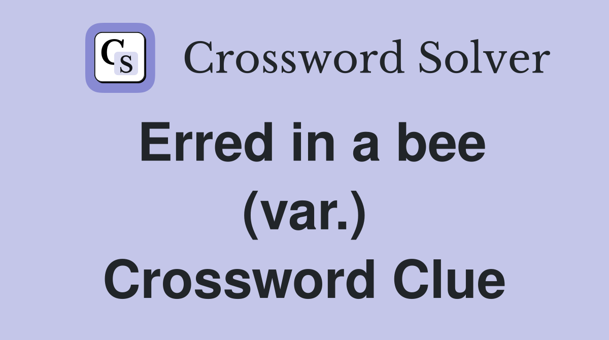 Erred in a bee (var.) Crossword Clue