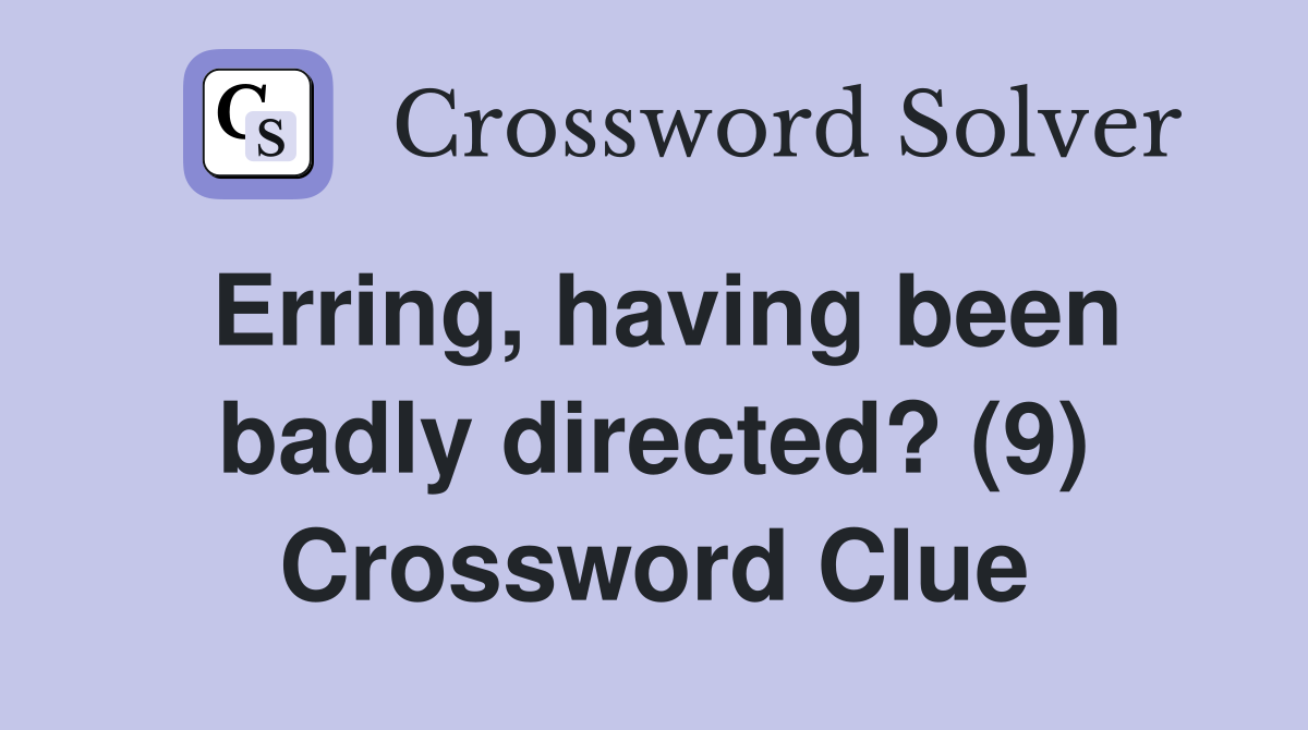 Erring, having been badly directed? (9) Crossword Clue