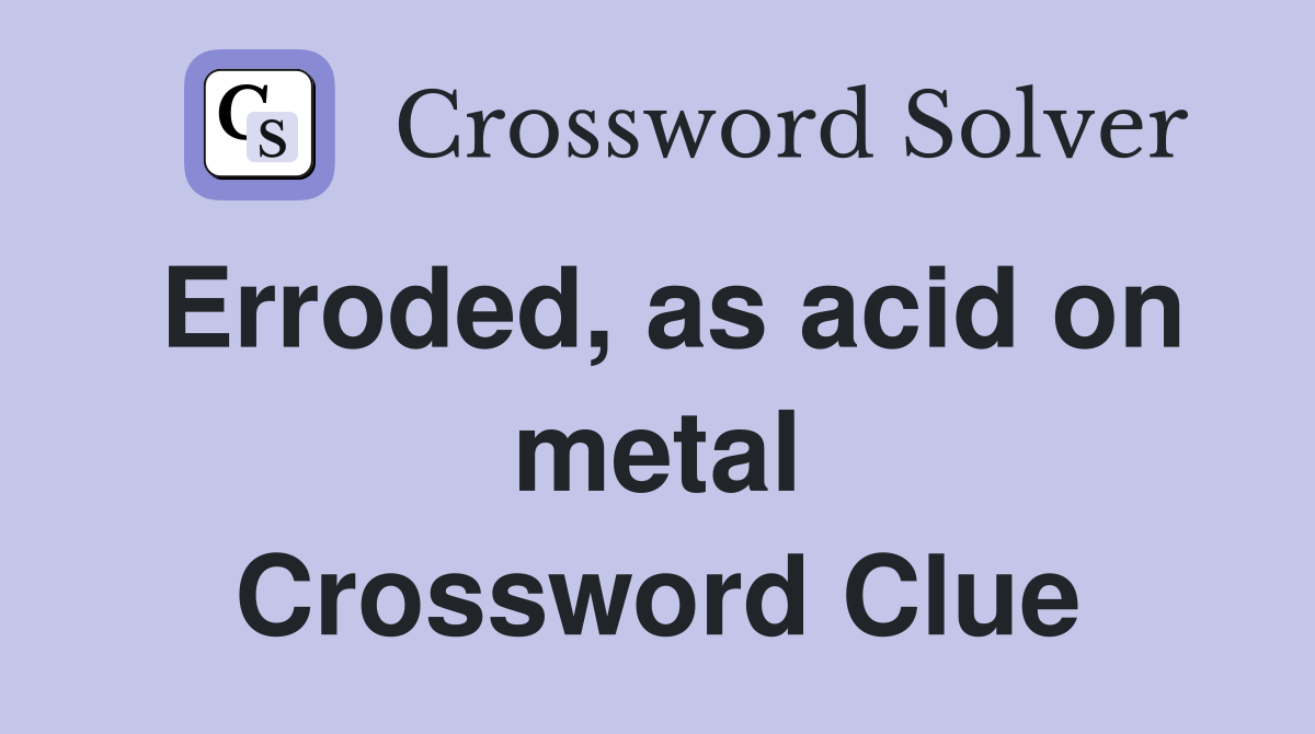 Erroded, as acid on metal Crossword Clue