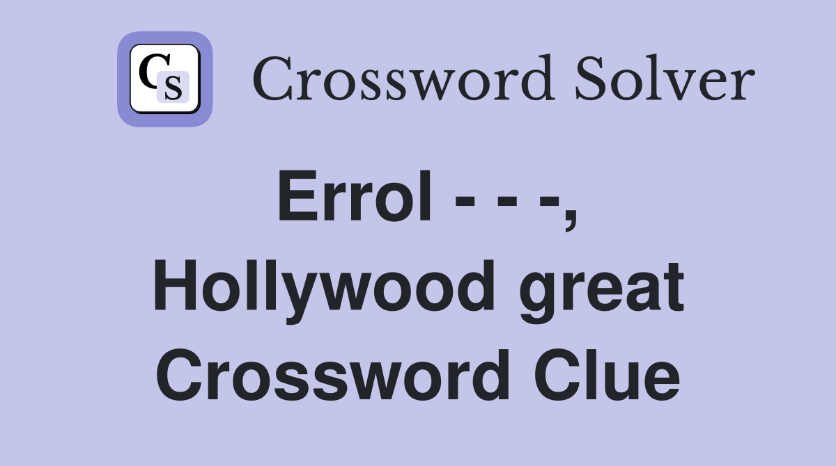 Errol - - -, Hollywood great Crossword Clue