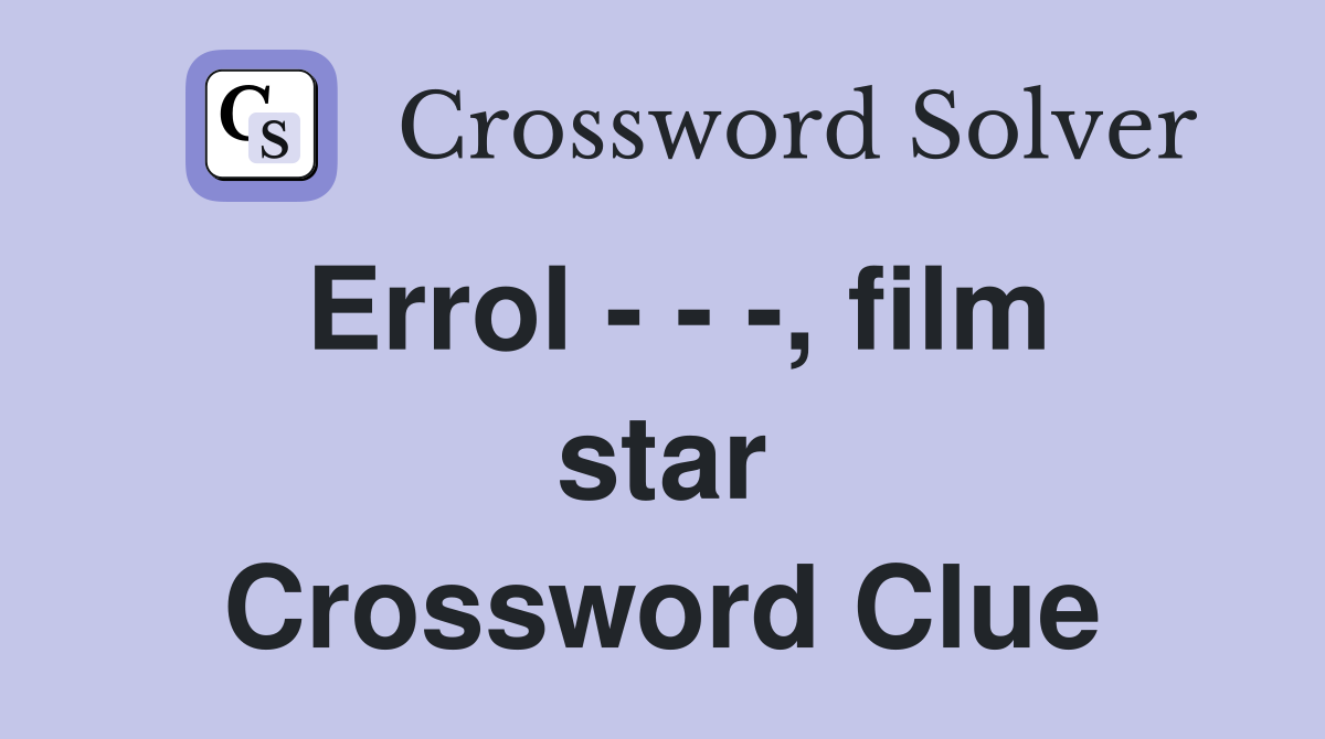 Errol - - -, film star Crossword Clue