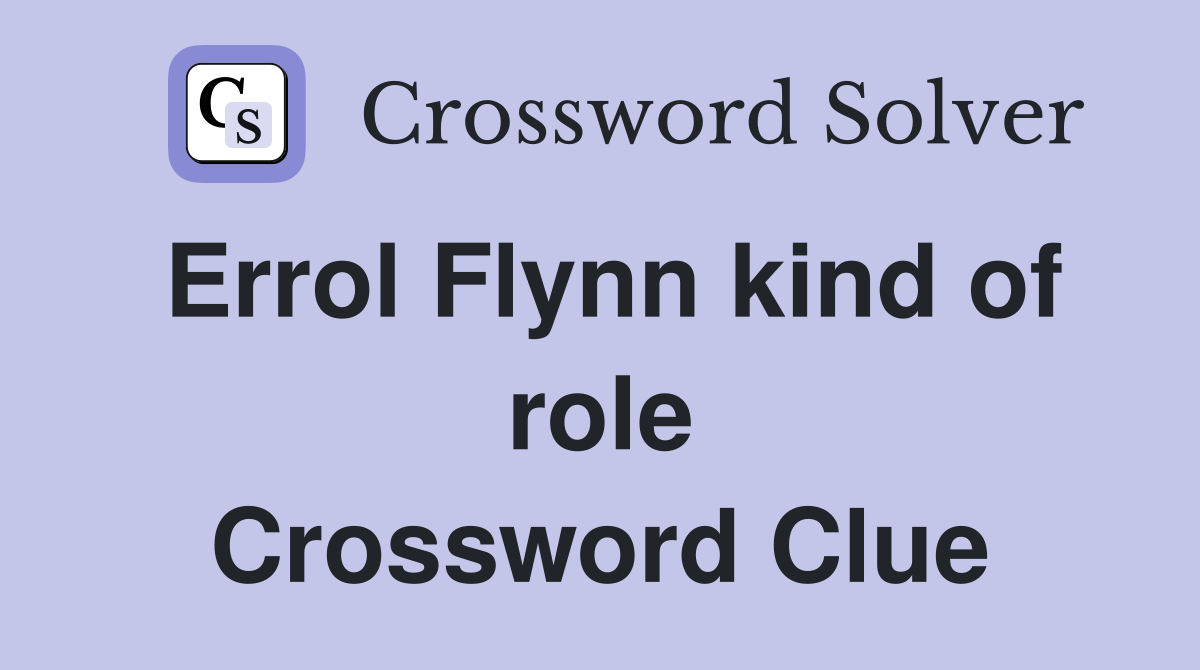 Errol Flynn kind of role Crossword Clue
