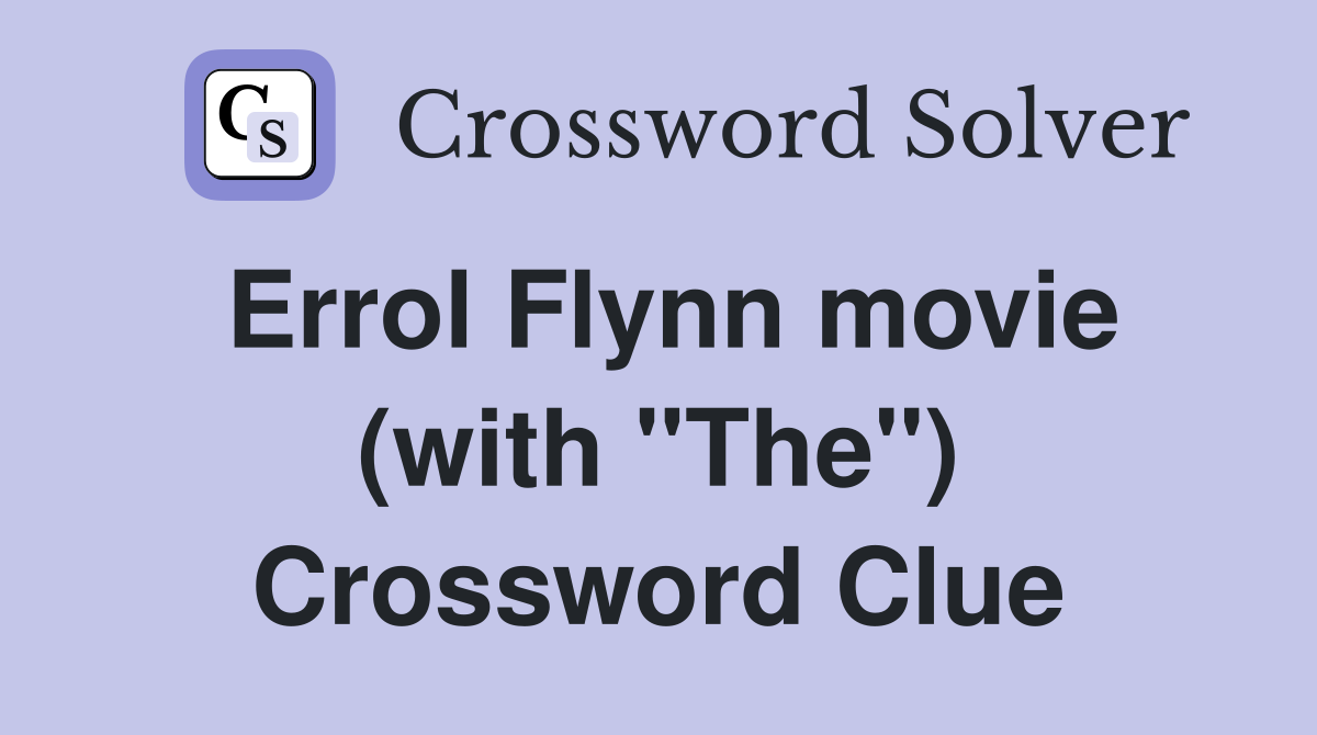Errol Flynn movie (with "The") Crossword Clue
