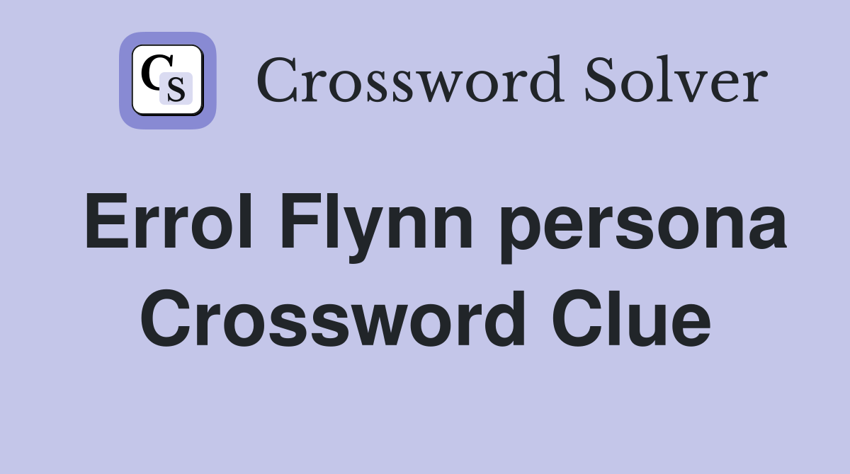 Errol Flynn persona Crossword Clue