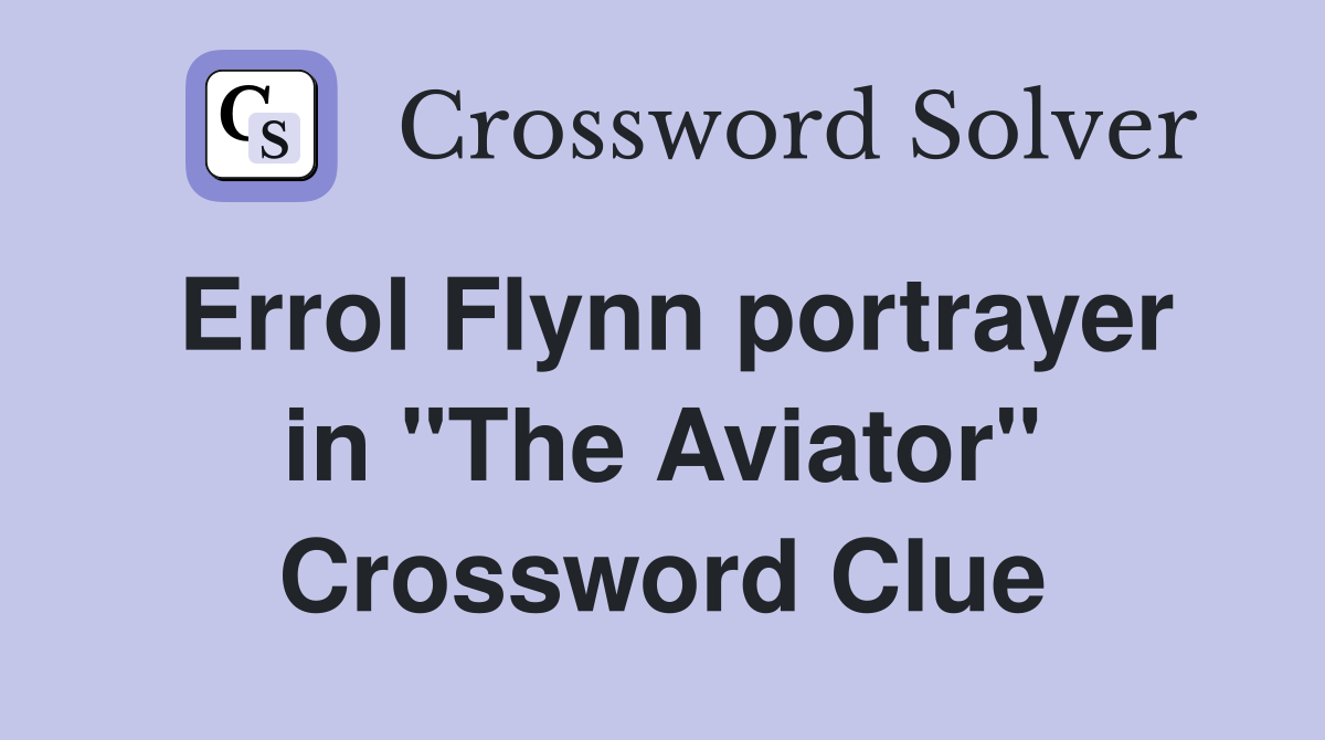Errol Flynn portrayer in "The Aviator" Crossword Clue