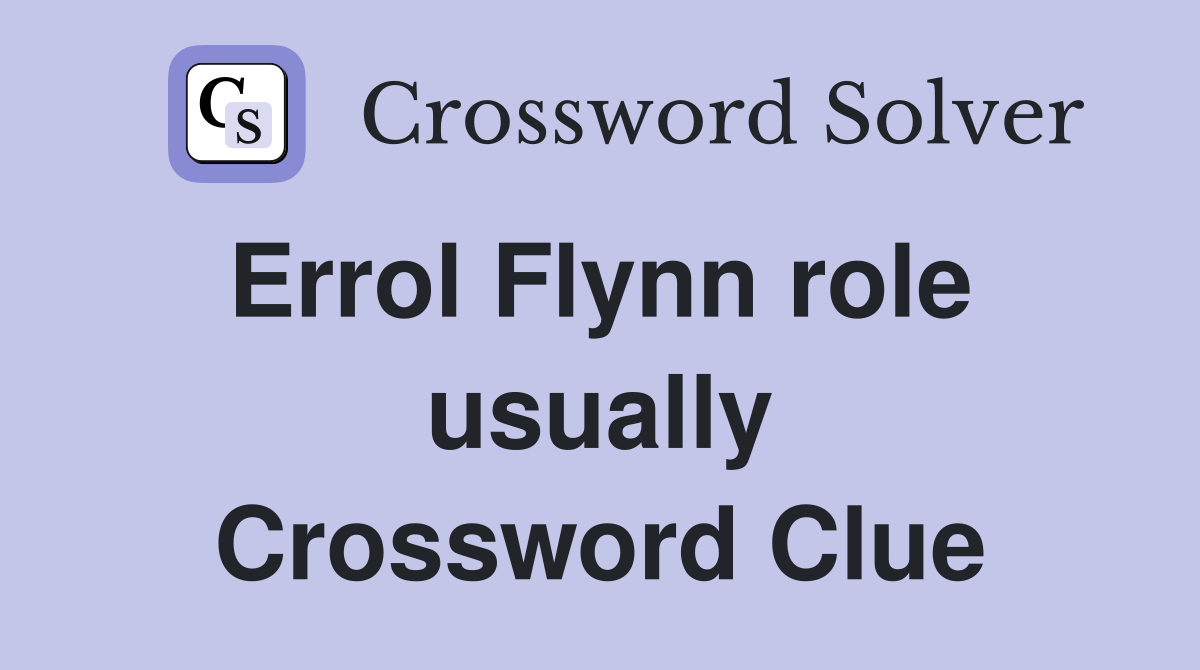 Errol Flynn role  usually Crossword Clue