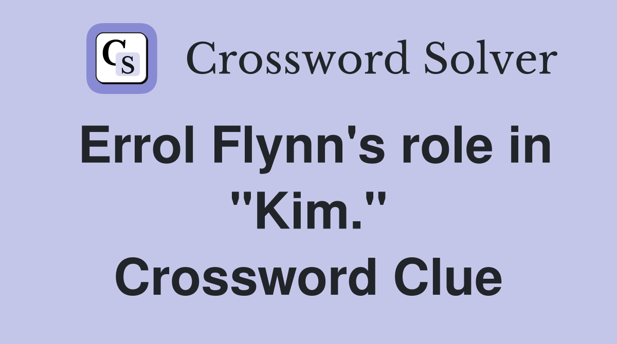 Errol Flynn's role in "Kim." Crossword Clue