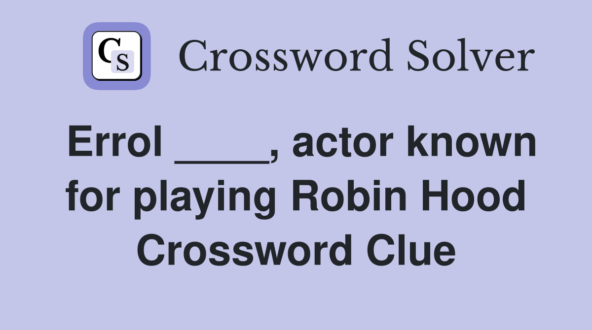 Errol ____, actor known for playing Robin Hood Crossword Clue
