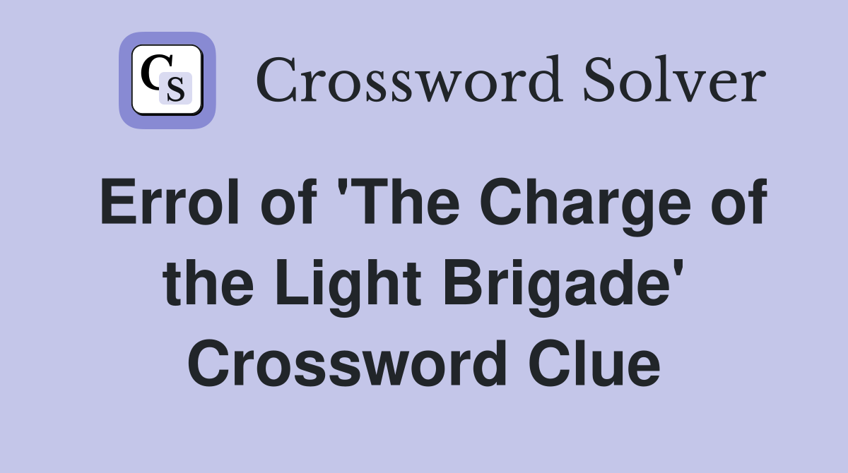 Errol of 'The Charge of the Light Brigade' Crossword Clue