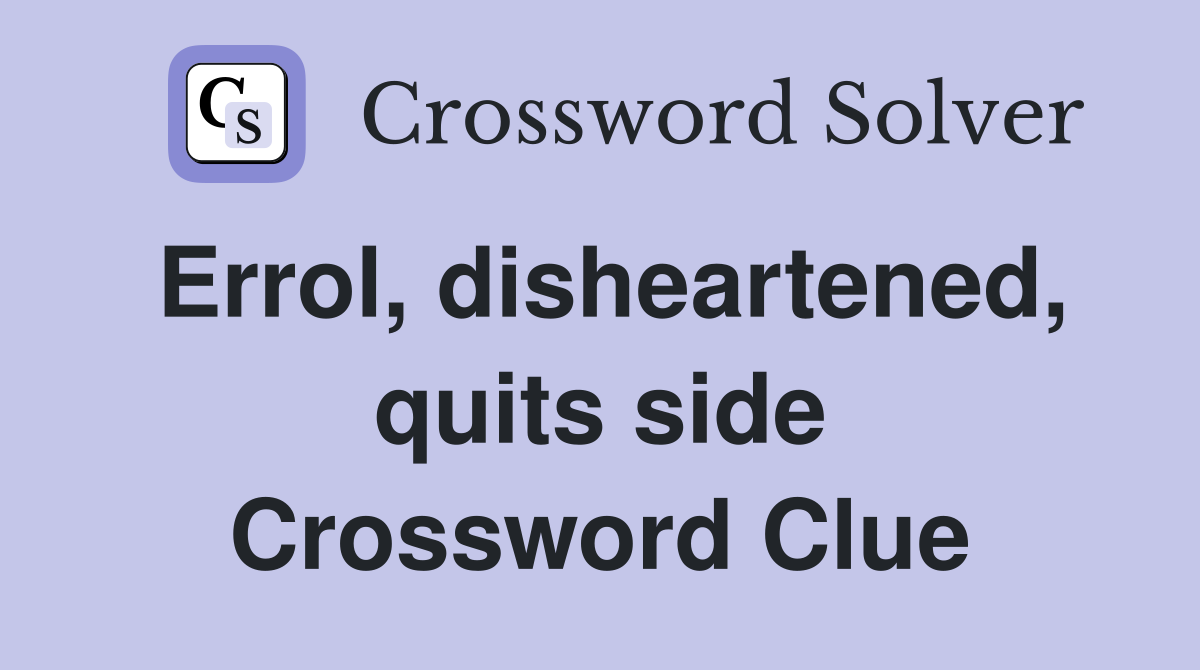 Errol, disheartened, quits side Crossword Clue