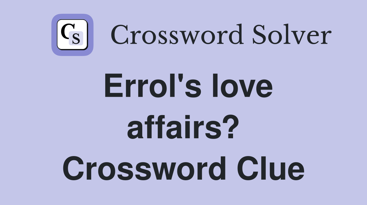 Errol's love affairs? Crossword Clue