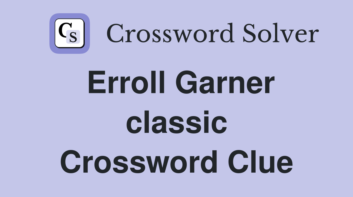 Erroll Garner classic Crossword Clue