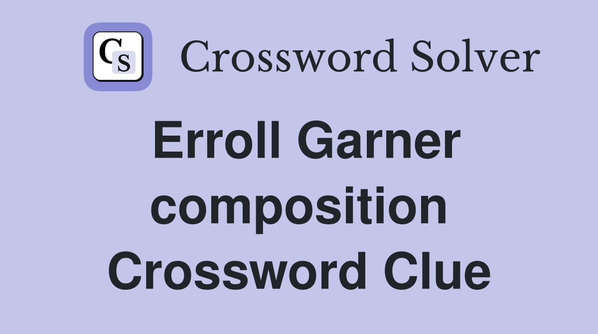 Erroll Garner composition Crossword Clue