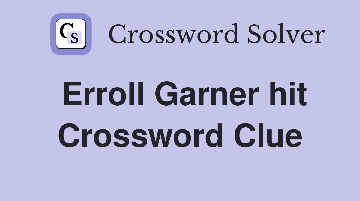 Erroll Garner hit Crossword Clue