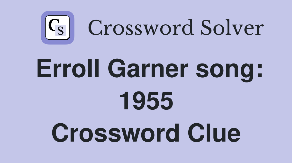 Erroll Garner song: 1955 Crossword Clue