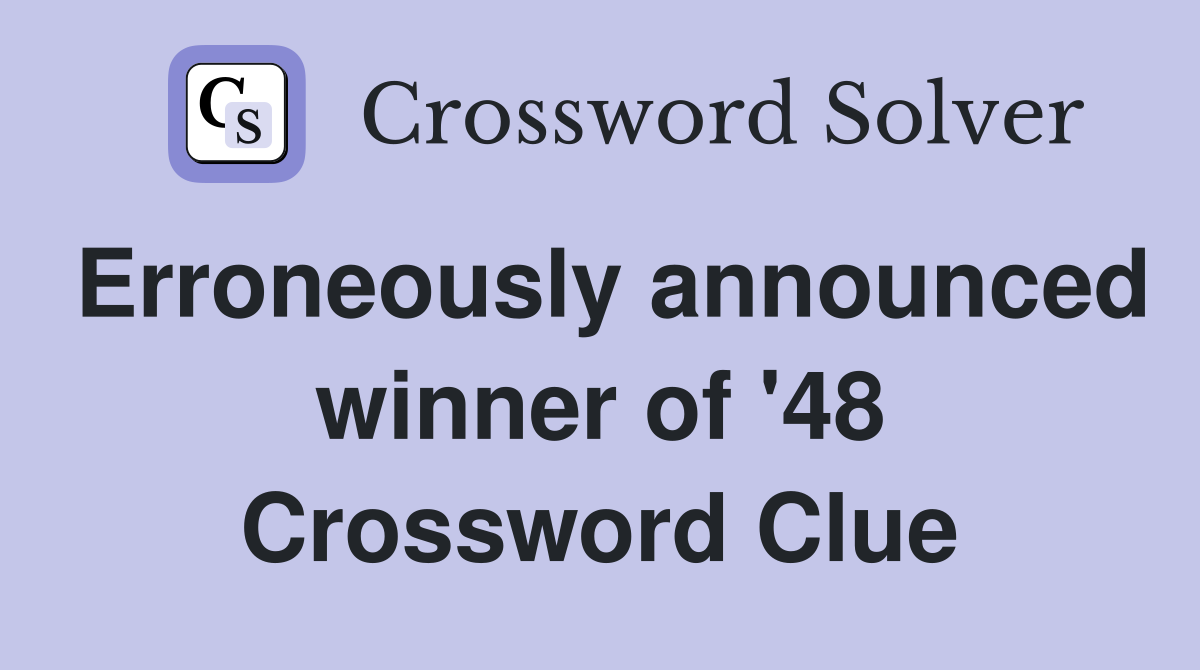 Erroneously announced winner of '48 Crossword Clue