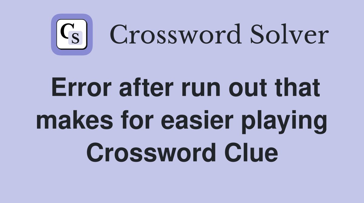 Error after run out that makes for easier playing Crossword Clue