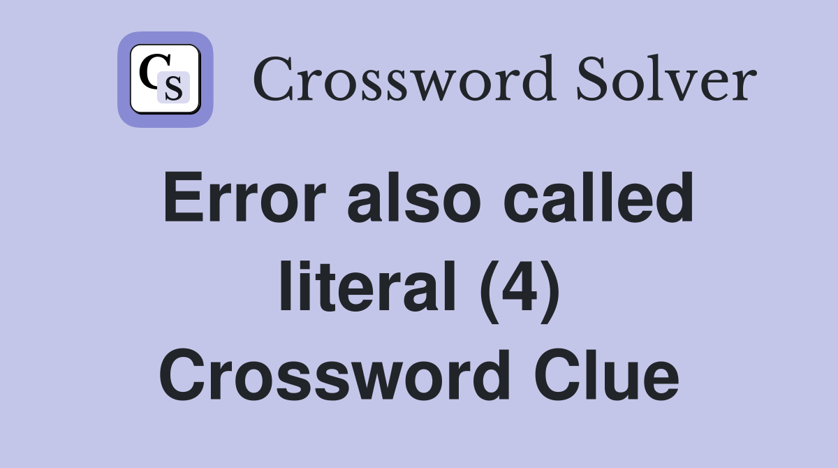 Error also called literal (4) Crossword Clue