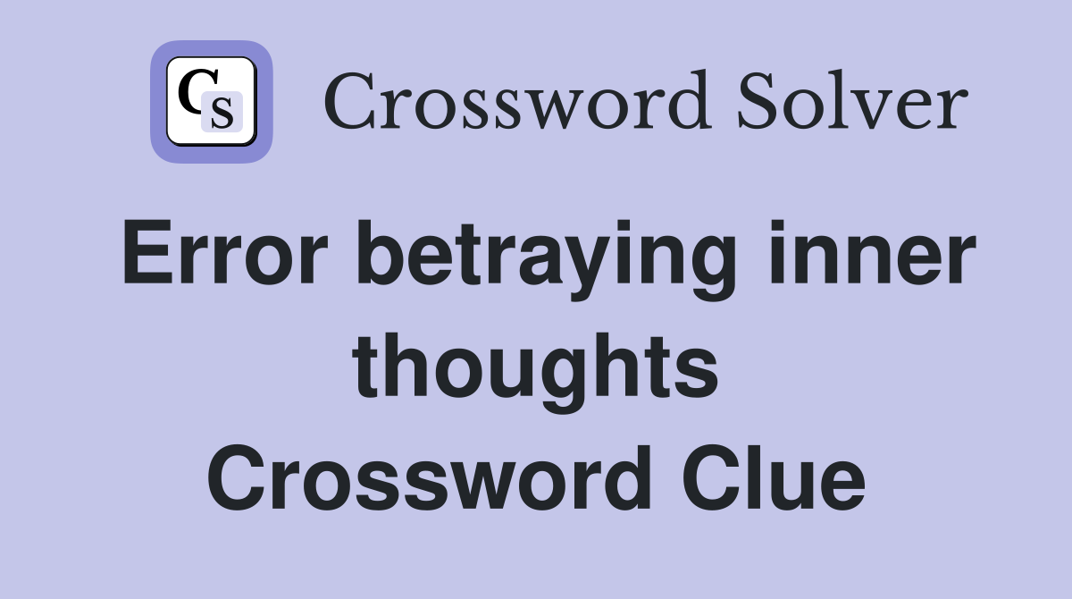 Error betraying inner thoughts Crossword Clue