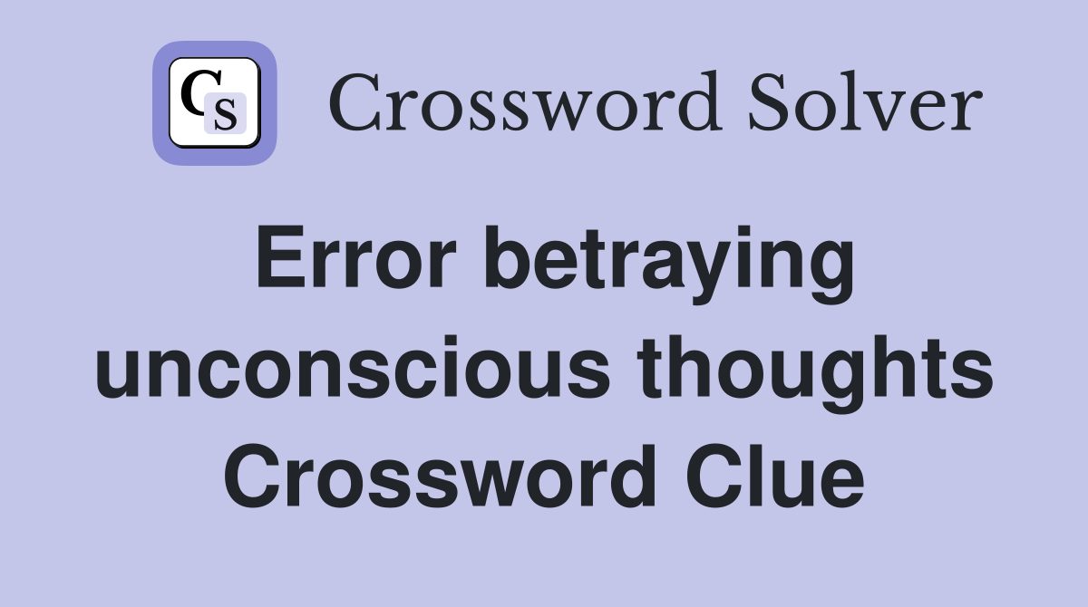 Error betraying unconscious thoughts Crossword Clue