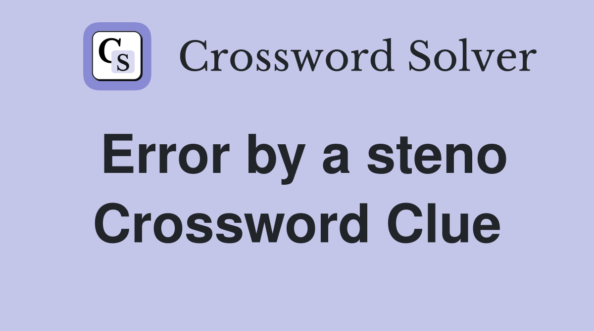 Error by a steno Crossword Clue