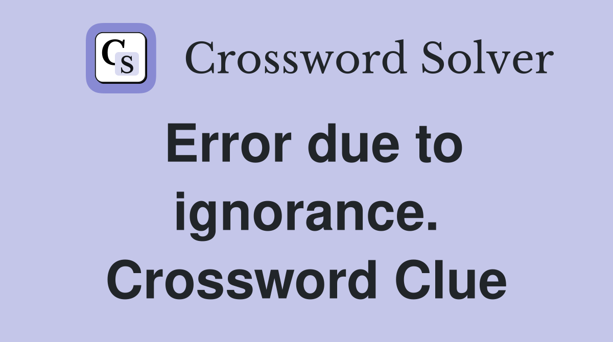 Error due to ignorance. Crossword Clue