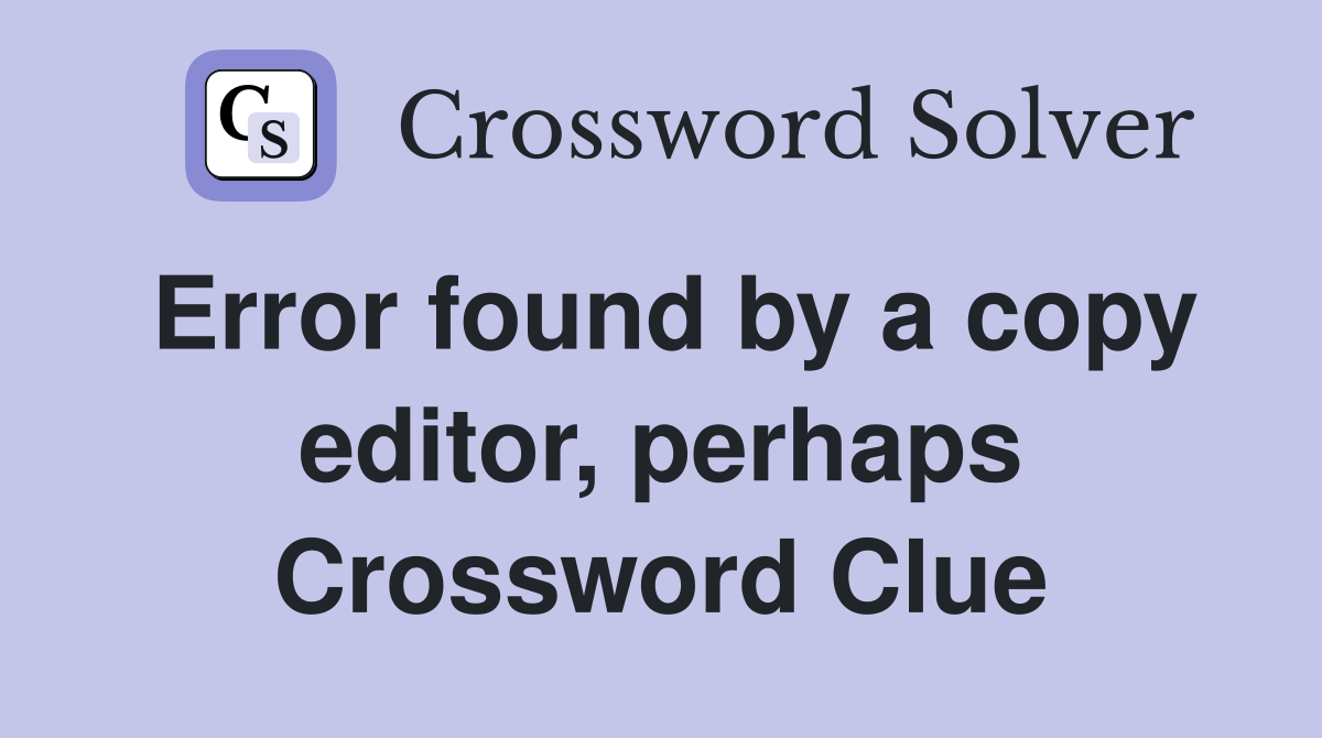 Error found by a copy editor, perhaps Crossword Clue