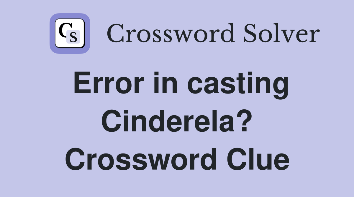 Error in casting Cinderela? Crossword Clue