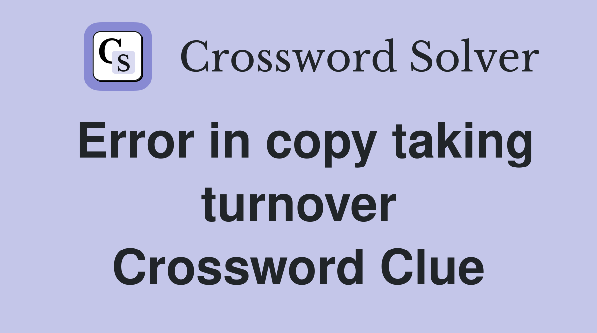 Error in copy taking turnover Crossword Clue
