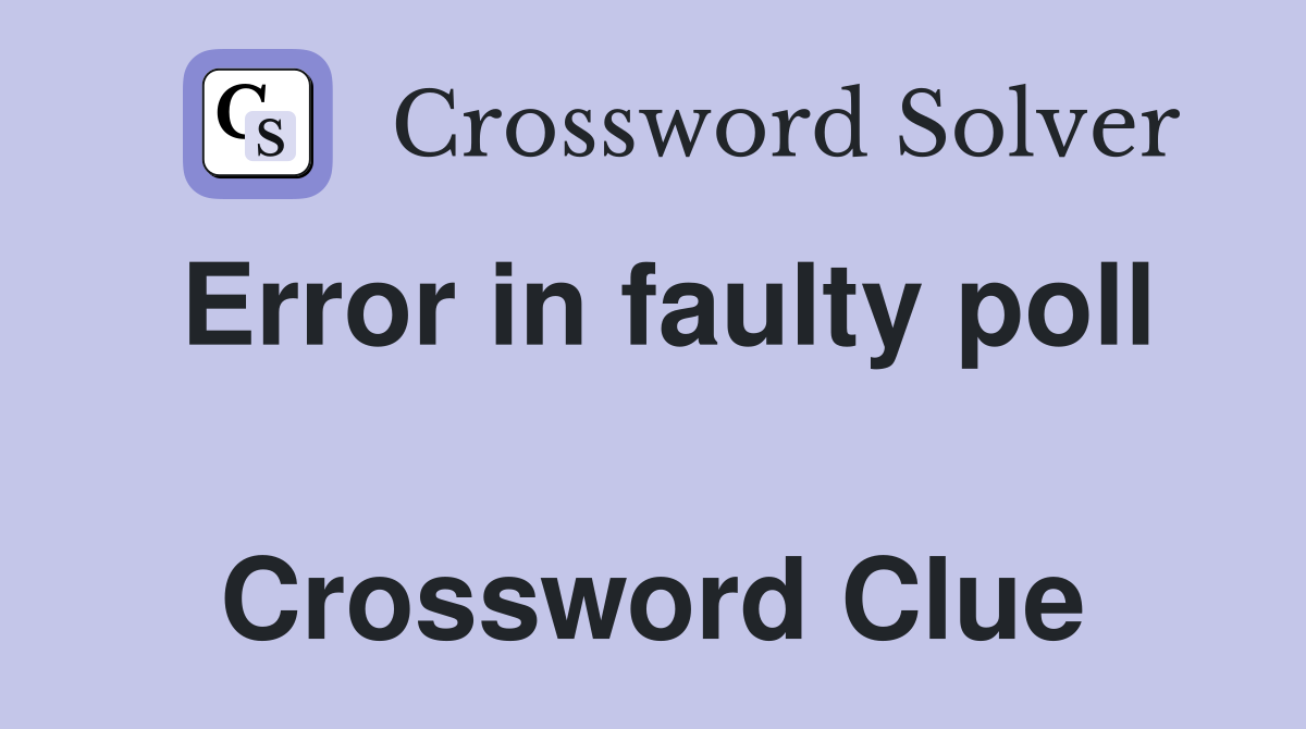 Error in faulty poll  Crossword Clue