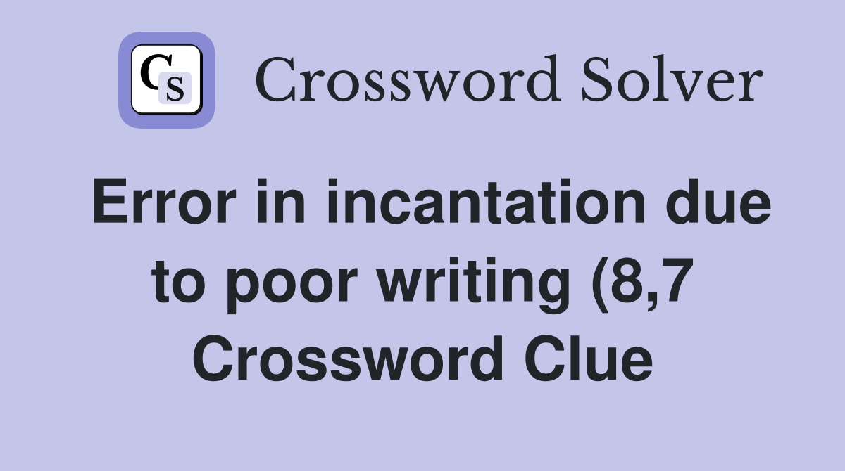 Error in incantation due to poor writing (8 7) Crossword Clue Answers Error in incantation due to poor writing (8 7) Crossword Clue Answers